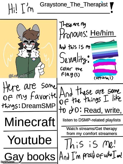 My current comfort streamer/therapist is The_Eret! | Graystone_The_Therapist; He/him; DreamSMP; Read, write, Minecraft; listen to DSMP-related playlists; Watch streams/Get therapy from my comfort streamers; Youtube; Gay books | image tagged in lgbtq stream account profile | made w/ Imgflip meme maker
