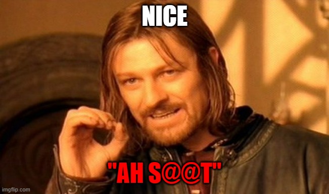 NICE "AH S@@T" | image tagged in memes,one does not simply | made w/ Imgflip meme maker