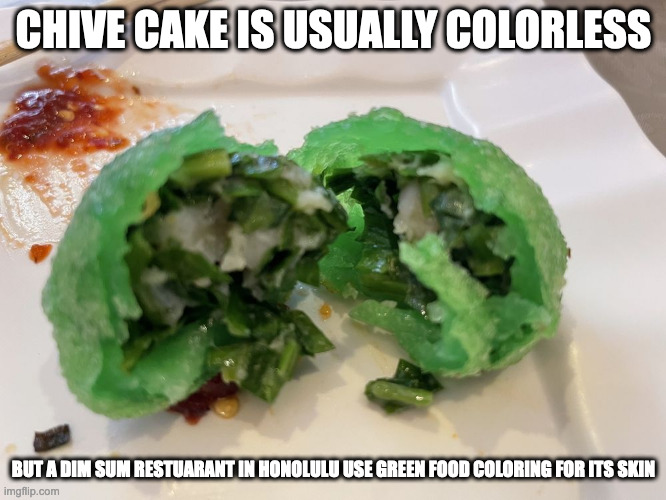 Green Chive Cake | CHIVE CAKE IS USUALLY COLORLESS; BUT A DIM SUM RESTUARANT IN HONOLULU USE GREEN FOOD COLORING FOR ITS SKIN | image tagged in food,memes | made w/ Imgflip meme maker