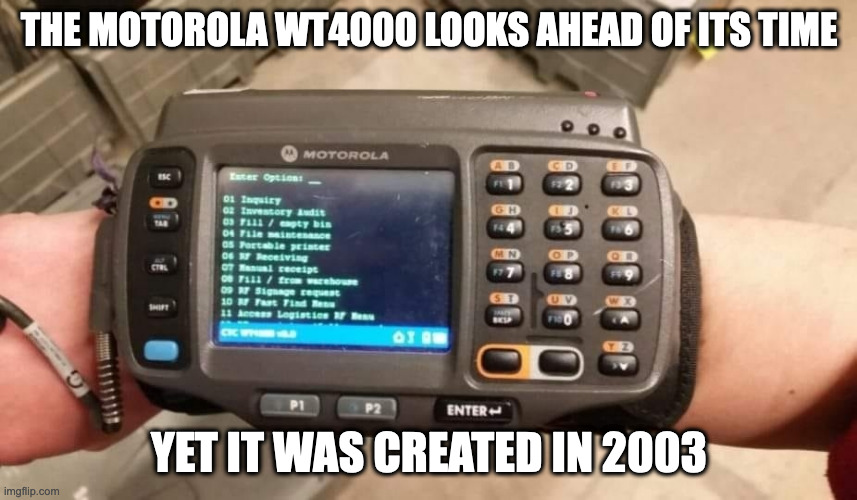 Motorola WT4000 | THE MOTOROLA WT4000 LOOKS AHEAD OF ITS TIME; YET IT WAS CREATED IN 2003 | image tagged in technology,memes | made w/ Imgflip meme maker