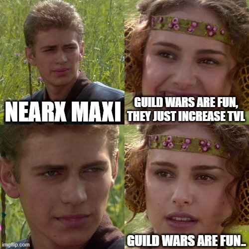 Anakin Padme 4 Panel |  NEARX MAXI; GUILD WARS ARE FUN, THEY JUST INCREASE TVL; GUILD WARS ARE FUN.. | image tagged in anakin padme 4 panel | made w/ Imgflip meme maker