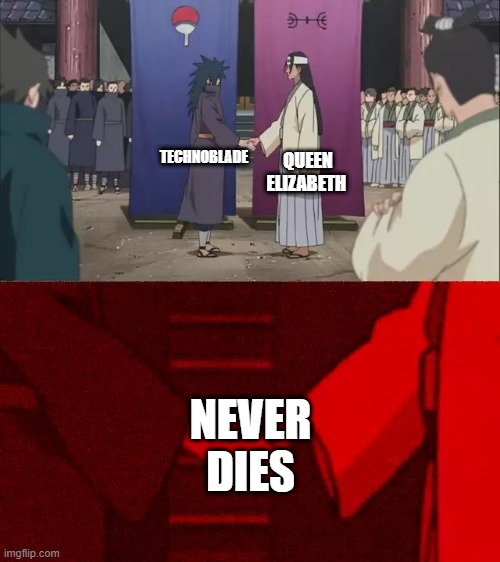 lol | QUEEN ELIZABETH; TECHNOBLADE; NEVER DIES | image tagged in naruto handshake meme template | made w/ Imgflip meme maker