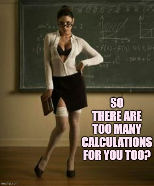 SO THERE ARE TOO MANY CALCULATIONS FOR YOU TOO? | made w/ Imgflip meme maker