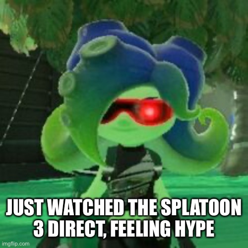 Sanitized Octoling | JUST WATCHED THE SPLATOON 3 DIRECT, FEELING HYPE | image tagged in sanitized octoling | made w/ Imgflip meme maker