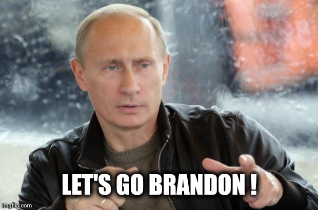 Putin Approves | LET'S GO BRANDON ! | image tagged in putin approves | made w/ Imgflip meme maker