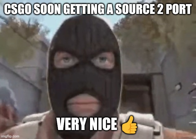 blogol | CSGO SOON GETTING A SOURCE 2 PORT; VERY NICE 👍 | image tagged in blogol | made w/ Imgflip meme maker