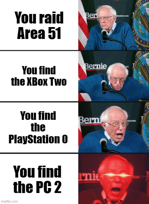 PC 2 | You raid Area 51; You find the XBox Two; You find the PlayStation 0; You find the PC 2 | image tagged in bernie sanders reaction nuked,area 51,playstation,xbox,pc | made w/ Imgflip meme maker