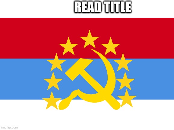 Neo-Soviet Union Flag | READ TITLE | image tagged in communism,soviet union,russia | made w/ Imgflip meme maker