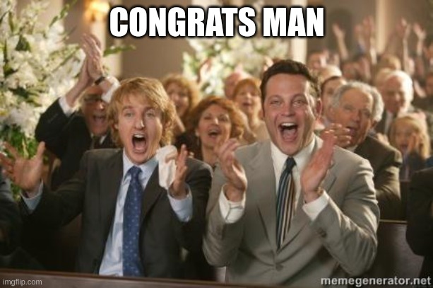Congrats | CONGRATS MAN | image tagged in congrats | made w/ Imgflip meme maker