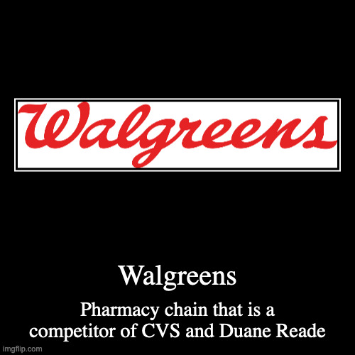 Walgreens | image tagged in demotivationals,walgreens,pharmacy | made w/ Imgflip demotivational maker