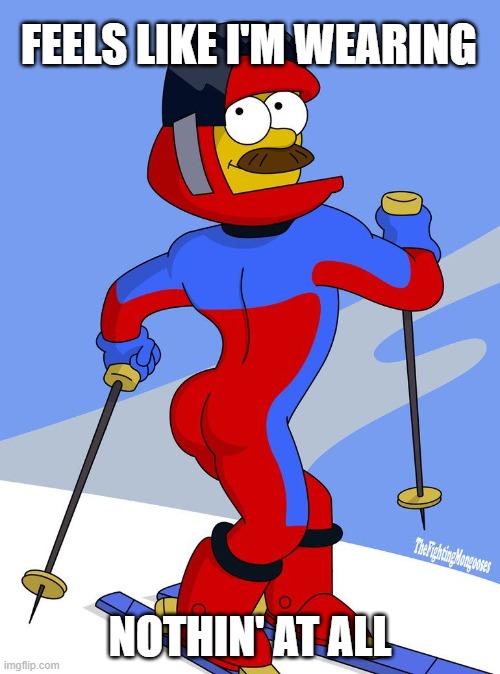sexy flanders | FEELS LIKE I'M WEARING; NOTHIN' AT ALL | image tagged in stupid sexy flanders | made w/ Imgflip meme maker