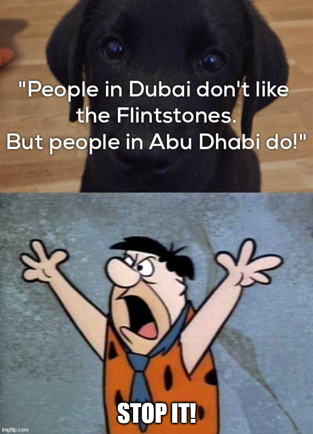 STOP IT! | image tagged in fred flintstone,eyeroll | made w/ Imgflip meme maker