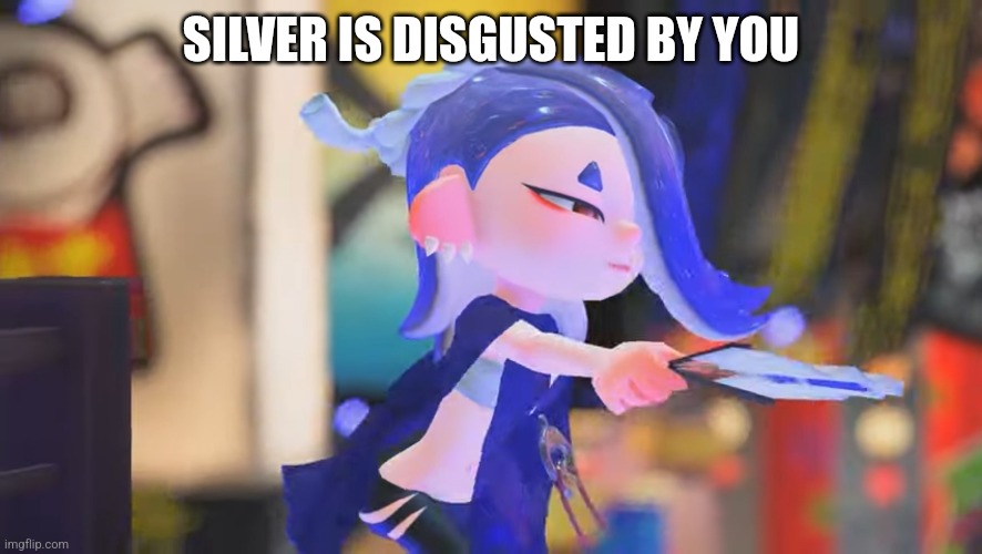 SILVER IS AMAZING!!! | SILVER IS DISGUSTED BY YOU | made w/ Imgflip meme maker