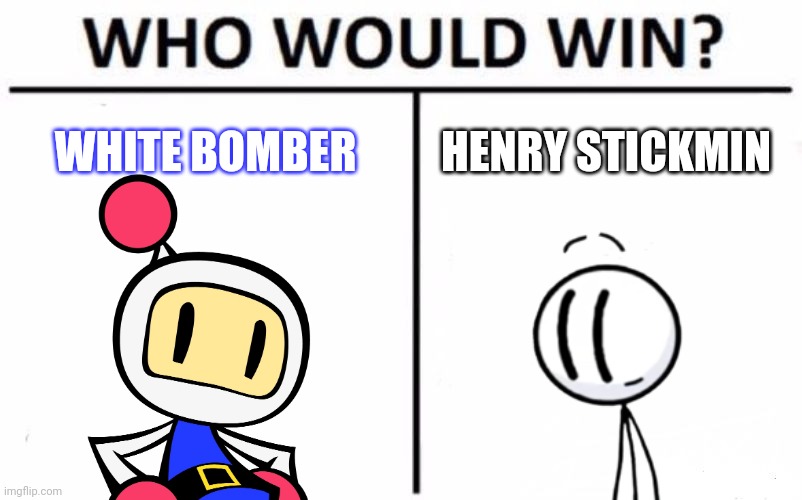 Bomberman vs Stickman | WHITE BOMBER; HENRY STICKMIN | image tagged in memes,who would win,henry stickmin,bomberman,crossover | made w/ Imgflip meme maker