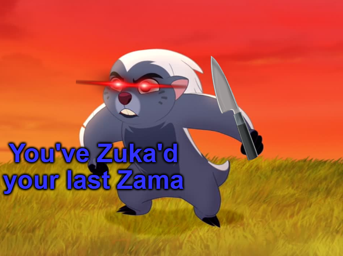 You've Zuka'd your last Zama Blank Meme Template