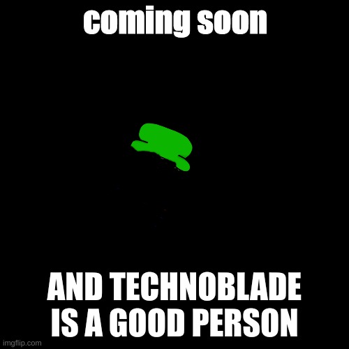 september 1 bambi's return | coming soon; AND TECHNOBLADE IS A GOOD PERSON | image tagged in memes,blank transparent square | made w/ Imgflip meme maker