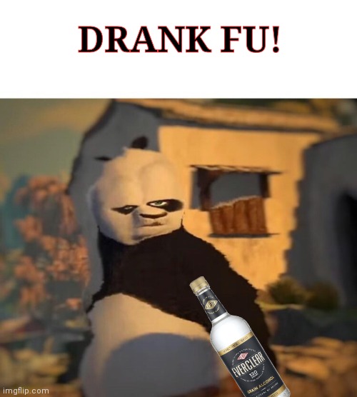 Suck it down | DRANK FU! | image tagged in drunk kung fu panda,drink,everclear | made w/ Imgflip meme maker