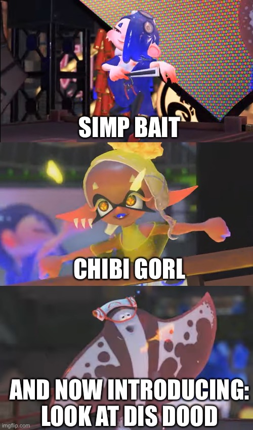 Sploon 3 idols in a nutshell | SIMP BAIT; CHIBI GORL; AND NOW INTRODUCING:
LOOK AT DIS DOOD | made w/ Imgflip meme maker