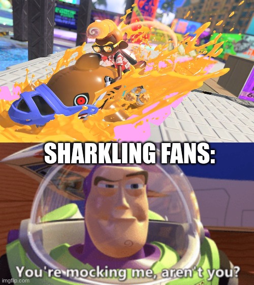 SHARKLING FANS: | image tagged in buzz you're mocking me aren't you | made w/ Imgflip meme maker