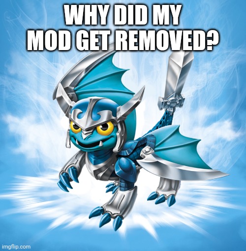 Blades | WHY DID MY MOD GET REMOVED? | image tagged in blades | made w/ Imgflip meme maker