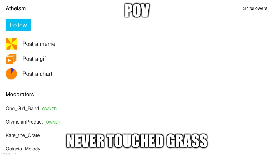 POV; NEVER TOUCHED GRASS | made w/ Imgflip meme maker