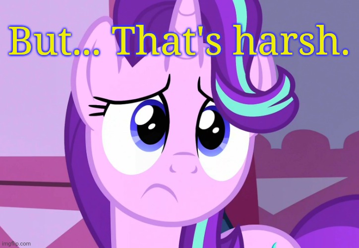 Sadlight Glimmer (MLP) | But... That's harsh. | image tagged in sadlight glimmer mlp | made w/ Imgflip meme maker