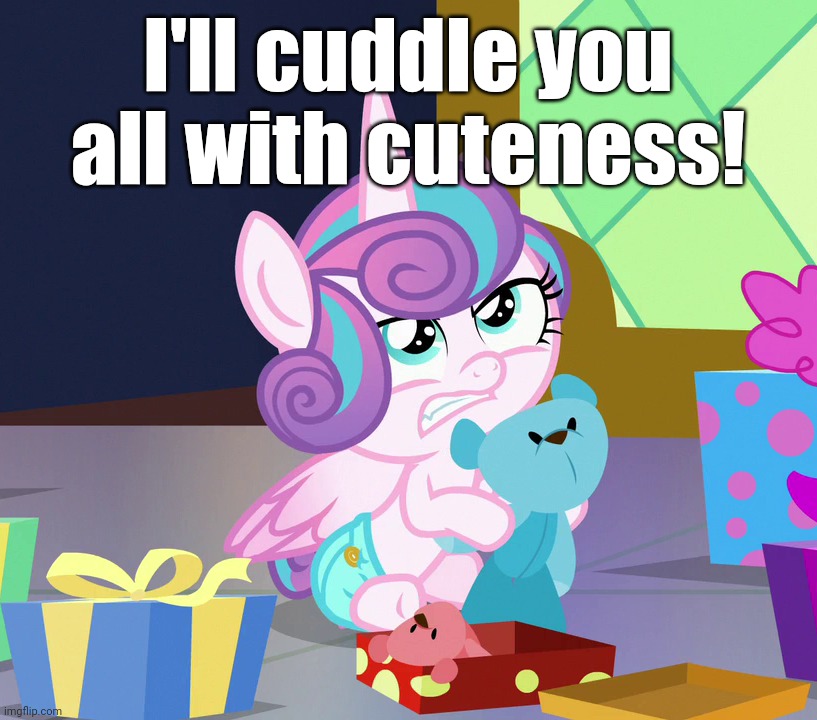 I'll cuddle you all with cuteness! | image tagged in flurry heart,mlp,my little pony | made w/ Imgflip meme maker
