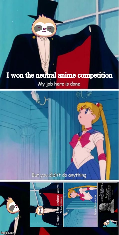 Sloth tuxedo mask | I won the neutral anime competition | image tagged in sloth tuxedo mask | made w/ Imgflip meme maker