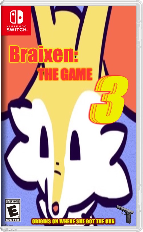 Braixen: THE GAME 3 | THE GAME; Braixen:; 3; ORIGINS ON WHERE SHE GOT THE GUN | image tagged in braixen,nintendo,nintendo switch,yeeee,dorito,dies of death | made w/ Imgflip meme maker