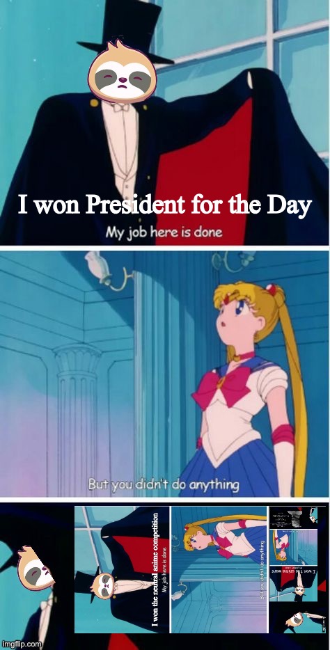 How I won President for the Day. | I won President for the Day | image tagged in sloth tuxedo mask,how,i,won,president,for the day | made w/ Imgflip meme maker