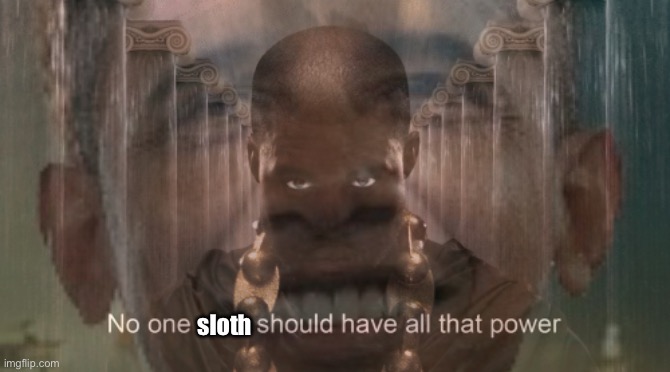 No one sloth should have all that power Blank Meme Template