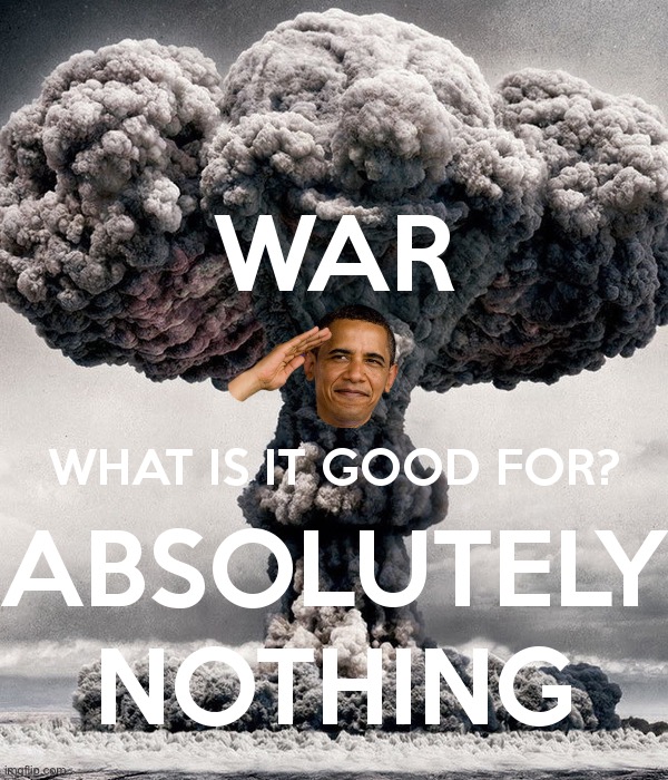 By interim Presidential decree, all war is abolished. | image tagged in war what is it good for absolutely nothing,s,l,o,t,h | made w/ Imgflip meme maker