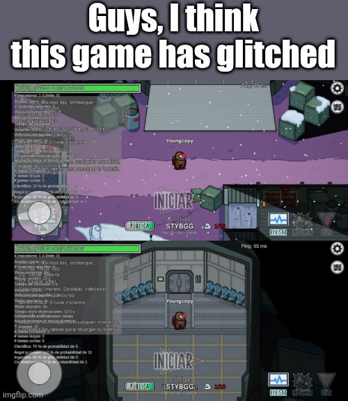 It is glitched | Guys, I think this game has glitched | image tagged in glitch,among us,memes | made w/ Imgflip meme maker