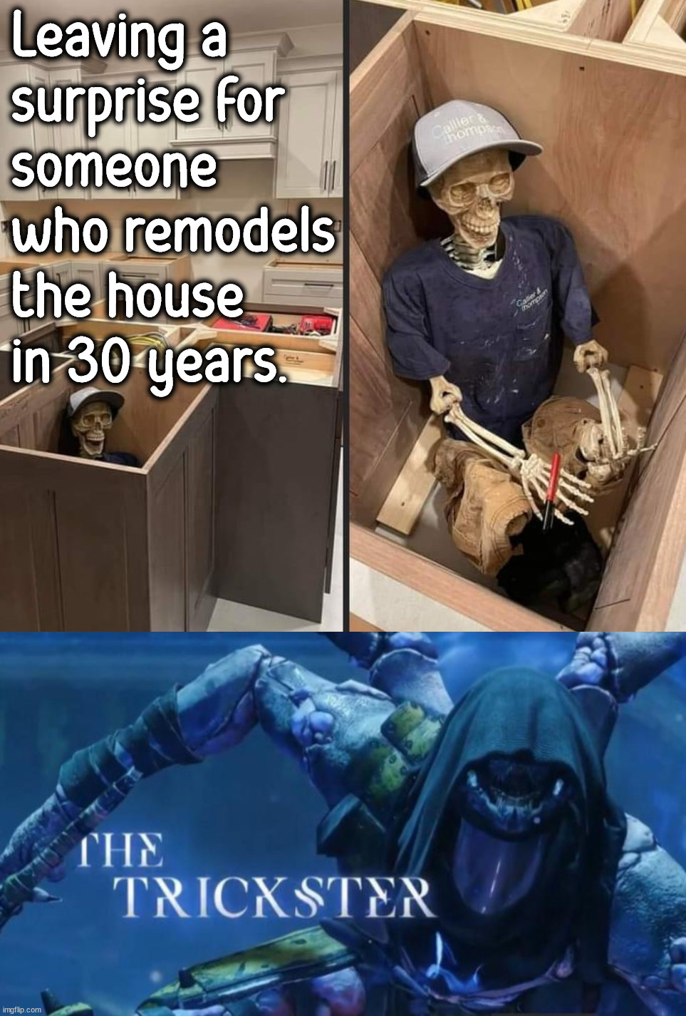 Hope they have a strong heart. | Leaving a 
surprise for 
someone 
who remodels 
the house 
in 30 years. | image tagged in the trickster,surprise,shocked face,heart attack,pranks,poopy pants | made w/ Imgflip meme maker