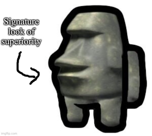 Signature look of () superiority template Imgflip