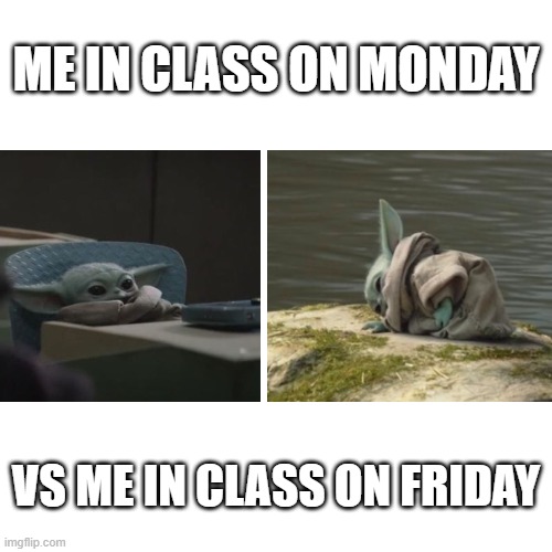 Blank Transparent Square | ME IN CLASS ON MONDAY; VS ME IN CLASS ON FRIDAY | image tagged in memes,blank transparent square,school,school meme | made w/ Imgflip meme maker