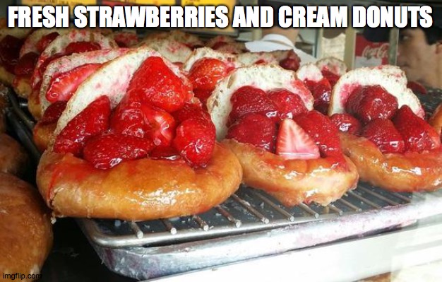 YUMmy | FRESH STRAWBERRIES AND CREAM DONUTS | image tagged in mm,perfect and delisious | made w/ Imgflip meme maker