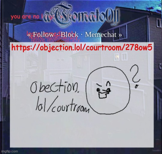 aTomato011 | https://objection.lol/courtroom/278ow5 | image tagged in atomato011 | made w/ Imgflip meme maker