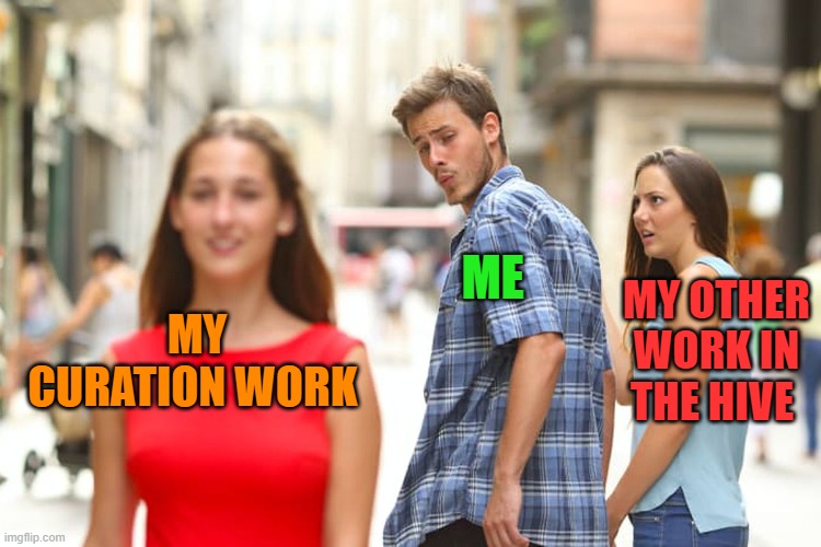 me , hive and curation |  ME; MY OTHER WORK IN THE HIVE; MY CURATION WORK | image tagged in memes,hive,crypto,funny,life,cryptocurrency | made w/ Imgflip meme maker
