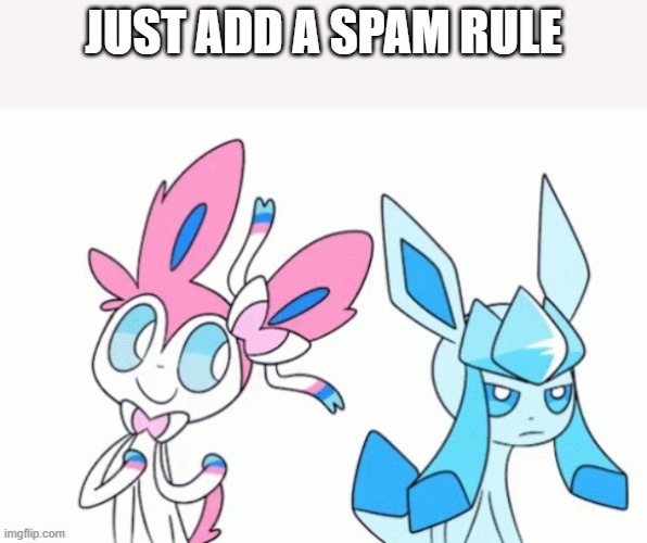 JUST ADD A SPAM RULE | made w/ Imgflip meme maker