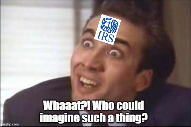 Whaaat?! Who could imagine such a thing? | image tagged in sarcasm | made w/ Imgflip meme maker