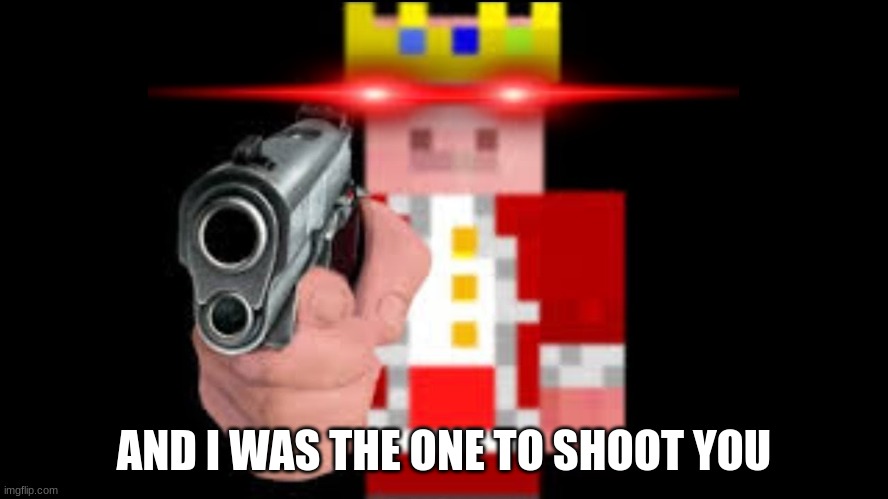 TECHNOBLADE | AND I WAS THE ONE TO SHOOT YOU | image tagged in technoblade | made w/ Imgflip meme maker