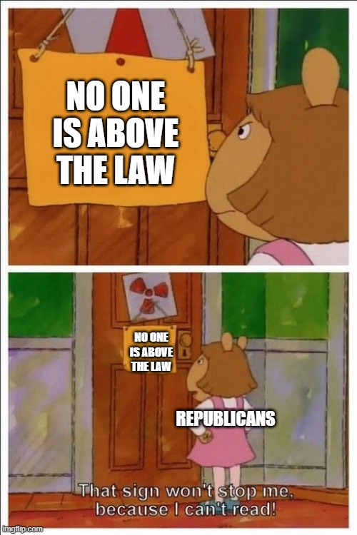 Imagine thinking that the law stops counting when it's knocking on the door of your favorite billionaire | NO ONE IS ABOVE THE LAW; NO ONE IS ABOVE THE LAW; REPUBLICANS | image tagged in that sign won't stop me,republicans | made w/ Imgflip meme maker