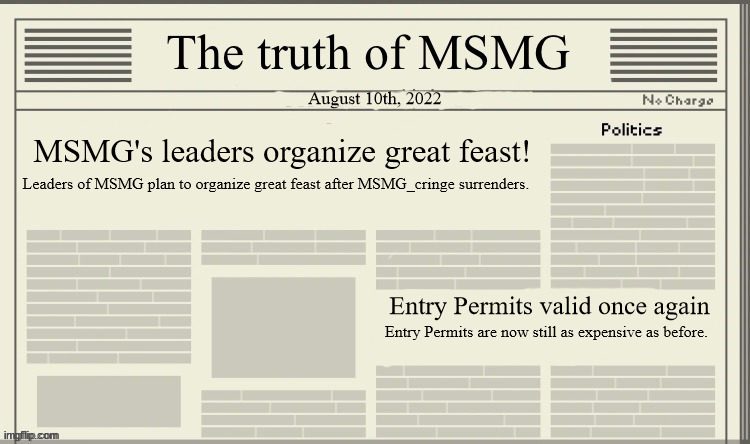 The truth of MSMG | August 10th, 2022; MSMG's leaders organize great feast! Leaders of MSMG plan to organize great feast after MSMG_cringe surrenders. Entry Permits valid once again; Entry Permits are now still as expensive as before. | image tagged in the truth of msmg | made w/ Imgflip meme maker