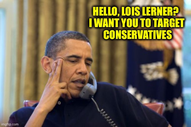 HELLO, LOIS LERNER?  
I WANT YOU TO TARGET 

CONSERVATIVES | image tagged in memes,no i can't obama | made w/ Imgflip meme maker