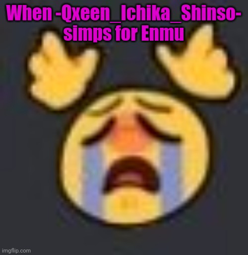 They expose me, I expose bacc lmao | When -Qxeen_Ichika_Shinso- simps for Enmu | made w/ Imgflip meme maker