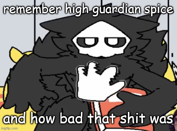 puro judging you | remember high guardian spice; and how bad that shit was | image tagged in puro judging you | made w/ Imgflip meme maker