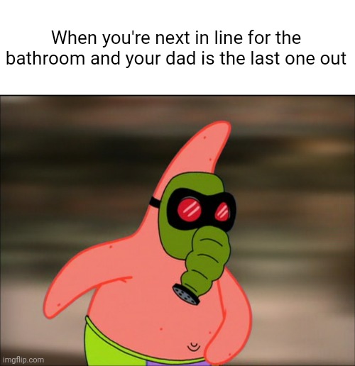 We had to deal with this like a lot |  When you're next in line for the bathroom and your dad is the last one out | image tagged in memes,funny memes,spongebob,bathroom,dads | made w/ Imgflip meme maker