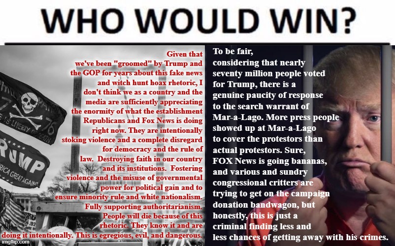 We're at a pivot point for MAGA's future: explode or fizzle out. Who would win? Only time will tell. | image tagged in who would win post-mar-a-lago,maga,trump supporters,republicans,fox news,mar-a-lago raid | made w/ Imgflip meme maker