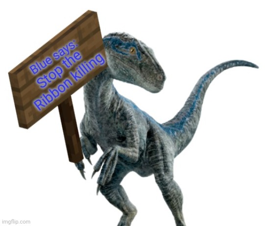 This is now a template | image tagged in blue says stop the ribbon killing | made w/ Imgflip meme maker